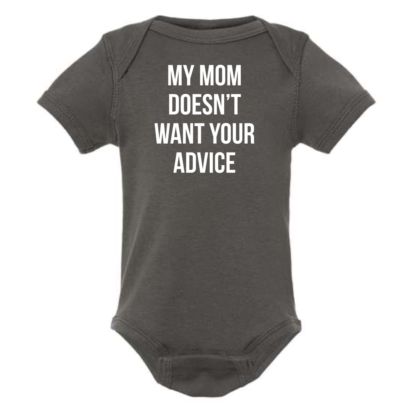 MY MOM DOESN'T WANT YOUR ADVICE BABY ONESIE