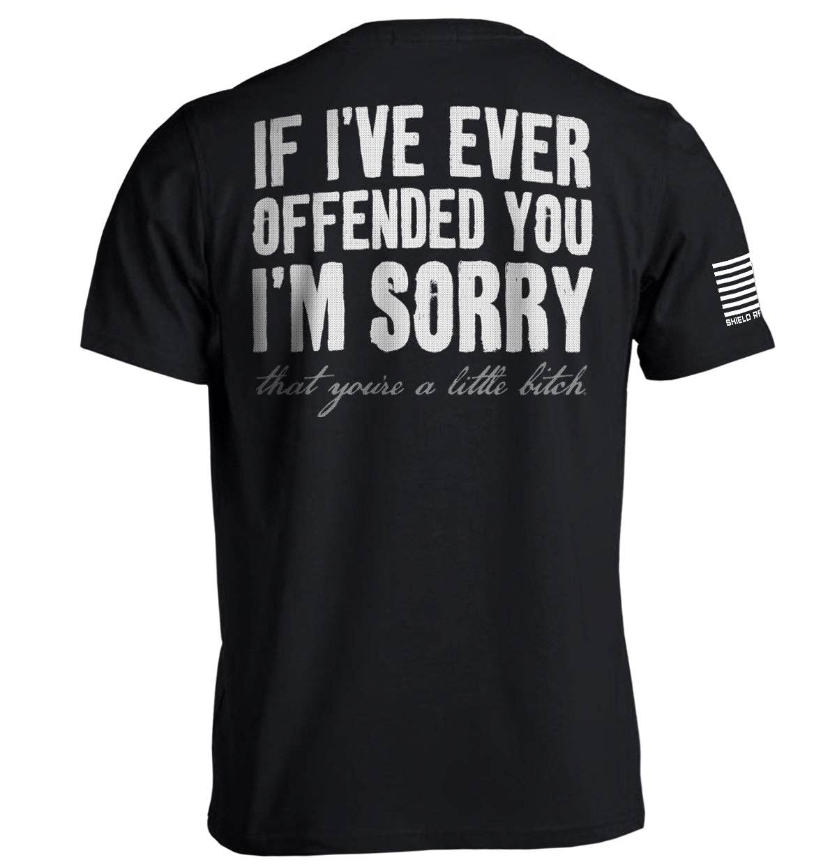 Shield Republic - If I've Ever Offended You I'm Sorry Men's T-Shirt