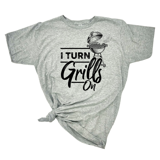 I TURN GRILLS ON T-SHIRT