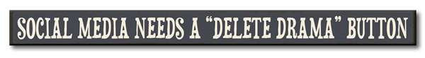 SOCIAL MEDIA NEEDS A DELETE DRAMA BUTTON SKINNIE 1.5IN X 16IN