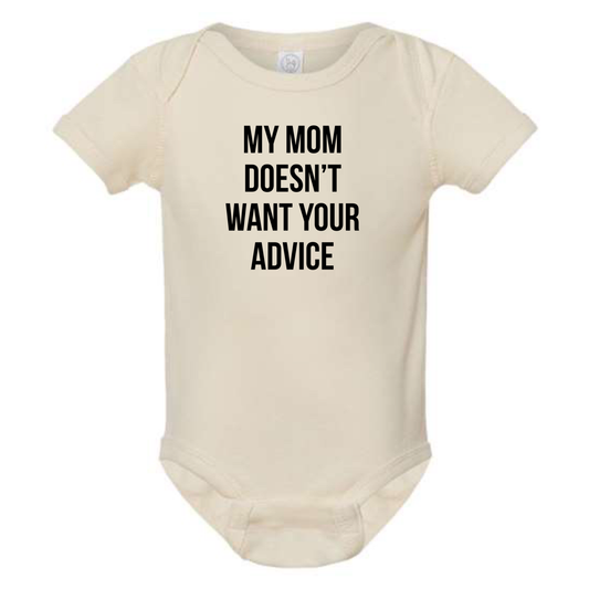 MY MOM DOESN'T WANT YOUR ADVICE BABY ONESIE