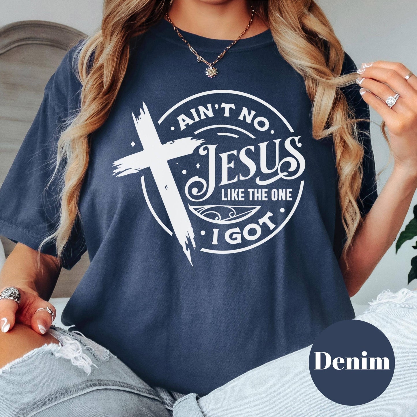 Ain't No Jesus Like the One I Got Shirt, Comfort Colors® Christian Tee, Faith Shirt, Inspirational Bible Verse Shirt, Religious Gift Tee