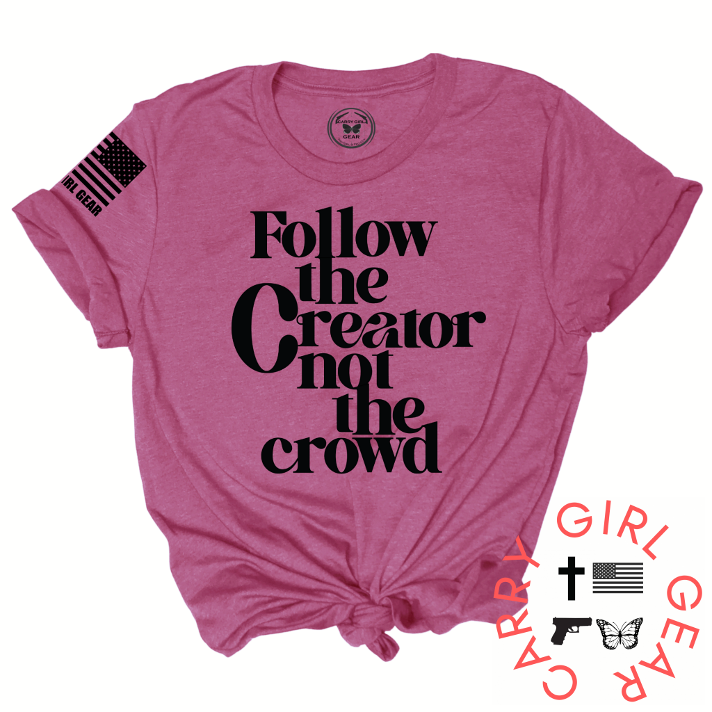 FOLLOW the Creator not the Crowd Tee