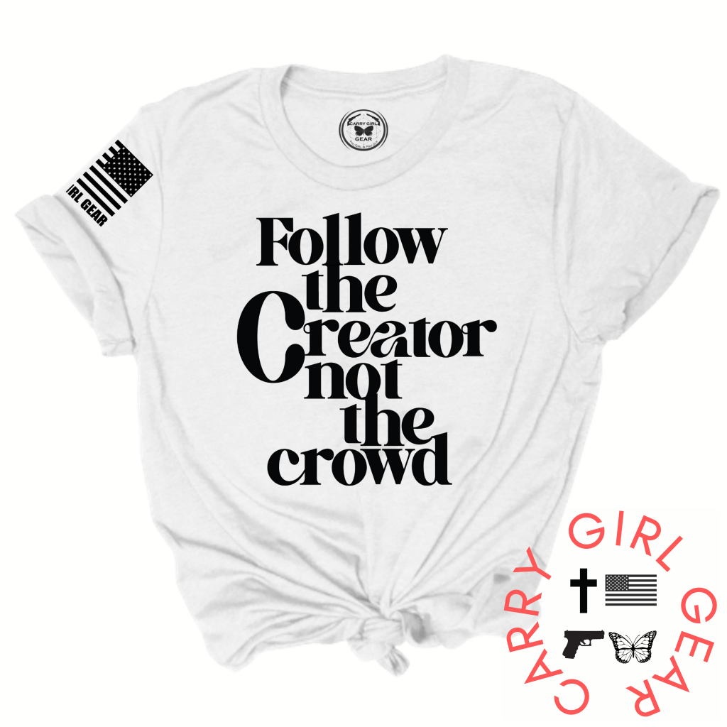 FOLLOW the Creator not the Crowd Tee