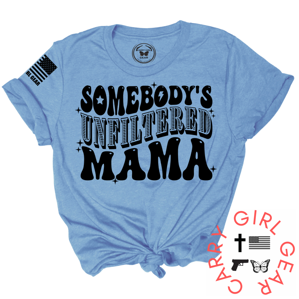 Somebody's Unfiltered Mama. UNFILTERED Tee