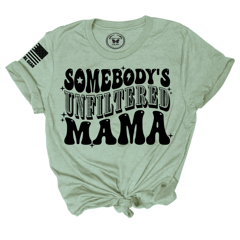 Somebody's Unfiltered Mama. UNFILTERED Tee
