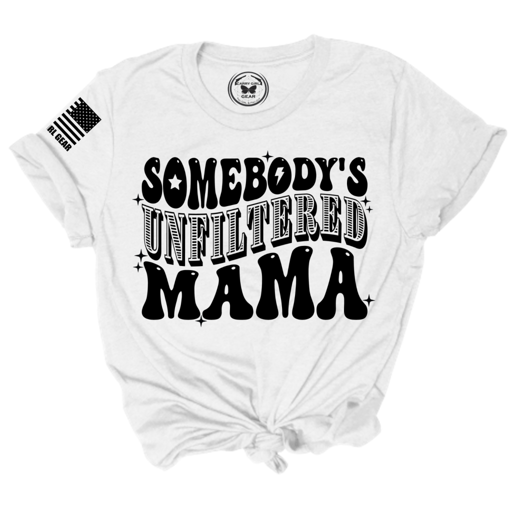 Somebody's Unfiltered Mama. UNFILTERED Tee