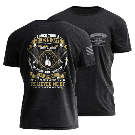 I Love My Freedom - Took A Solemn Oath Veteran T-Shirt