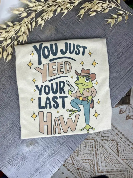 You Just Yeed Your Last Haw (Sublimation T-Shirt)