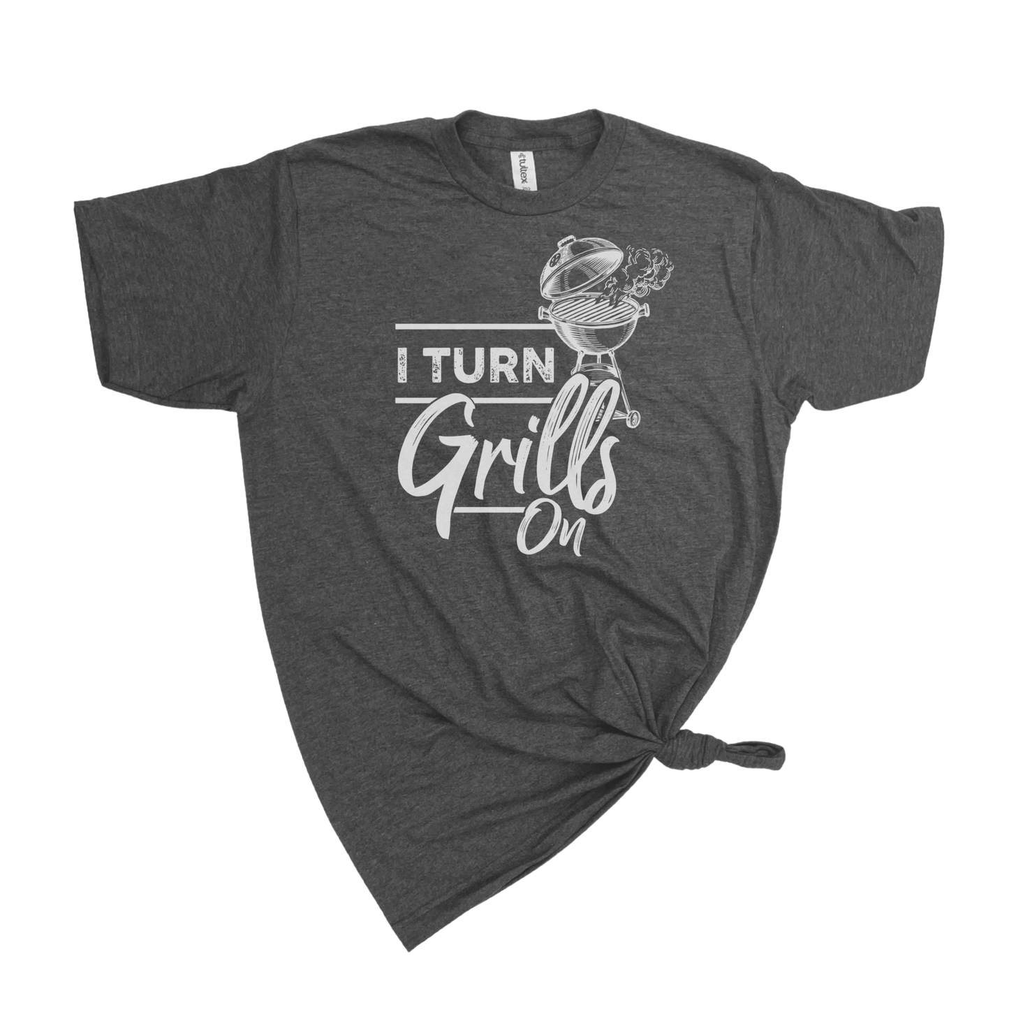 I TURN GRILLS ON T-SHIRT