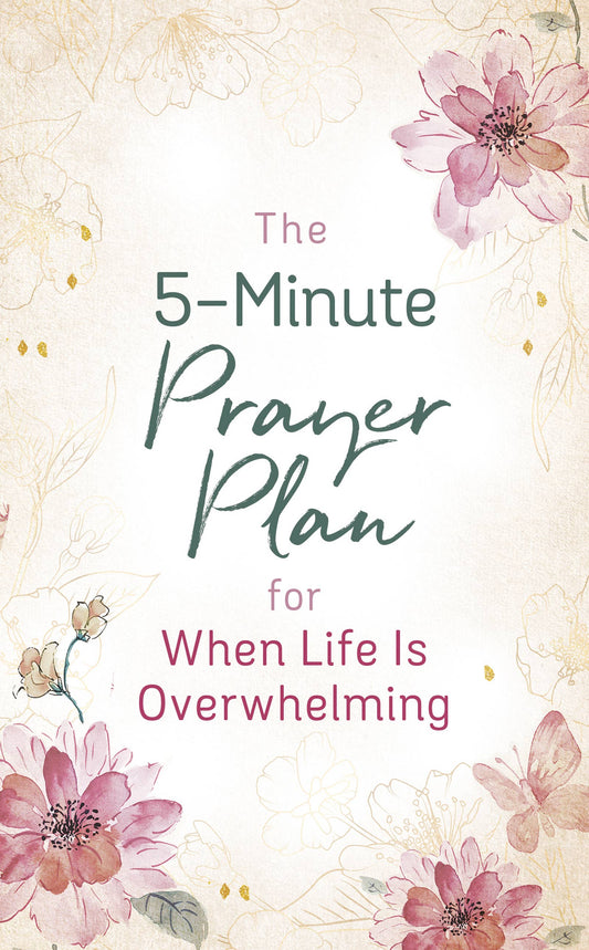 The 5-Minute Prayer Plan for When Life Is Overwhelming Barbour Publishing, Inc.
