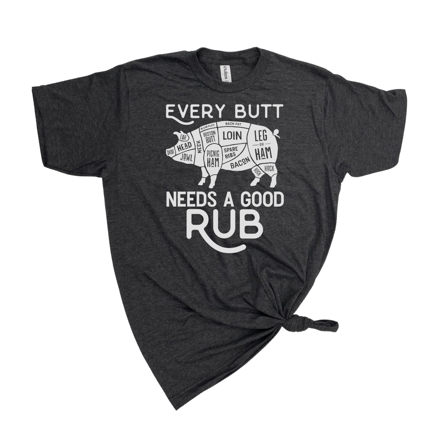 EVERY BUTT NEEDS A GOOD RUB T-SHIRT