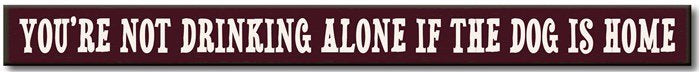DRINKING ALONE/DOGS HOME Skinnie Sign
