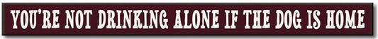 DRINKING ALONE/DOGS HOME Skinnie Sign