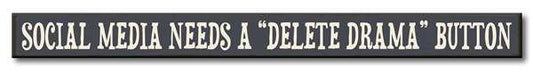SOCIAL MEDIA NEEDS A DELETE DRAMA BUTTON SKINNIE 1.5IN X 16IN