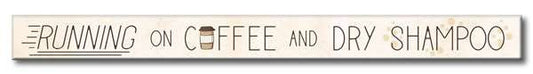 RUNNING ON COFFEE AND DRY SHAMPOO Skinnie Sign