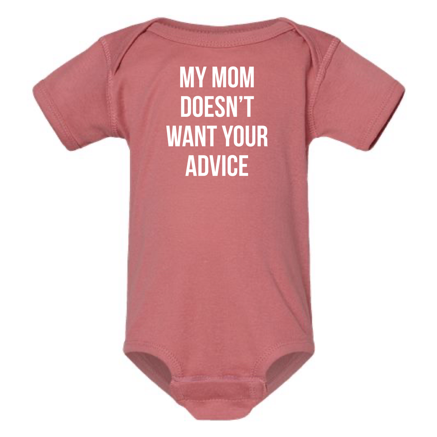 MY MOM DOESN'T WANT YOUR ADVICE BABY ONESIE