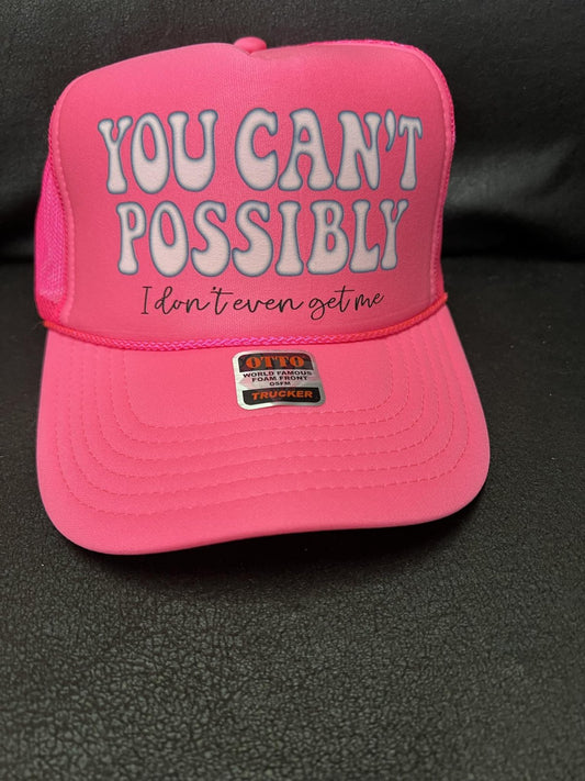 YOU CANT POSSIBLY I DONT EVEN GET ME - HOT PINK FOAM HAT