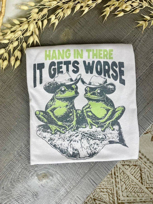 Hang In There It Gets Worse (Sublimation T-Shirt)