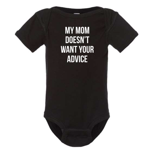 MY MOM DOESN'T WANT YOUR ADVICE BABY ONESIE
