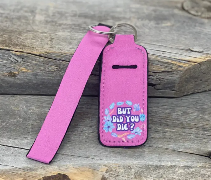 But Did You Die Chapstick Keychain Holders