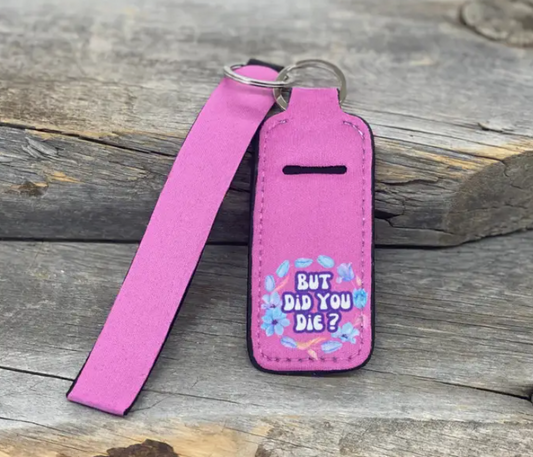 But Did You Die Chapstick Keychain Holders