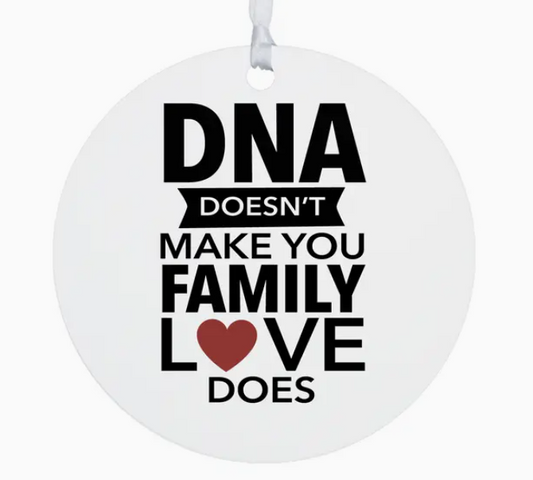 DNA Doesn't Make You Family Love Does Ornament