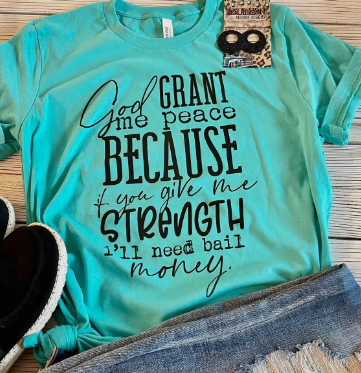God Grant Me Peace Because if you give me Strength I'll need bail money Short Sleeve Tee - Southern Attitude