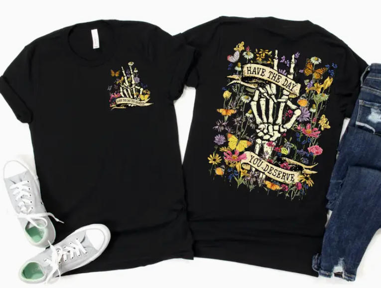 Have the Day You Deserve Skeleton Floral Tee