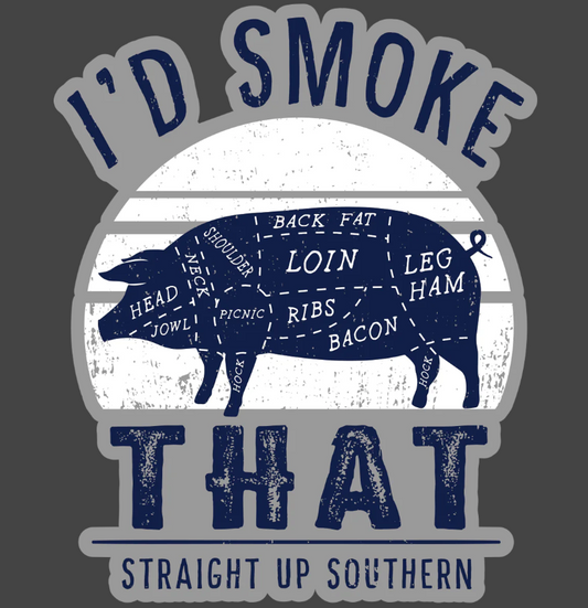 I'd Smoke That Straight Up Southern Decal