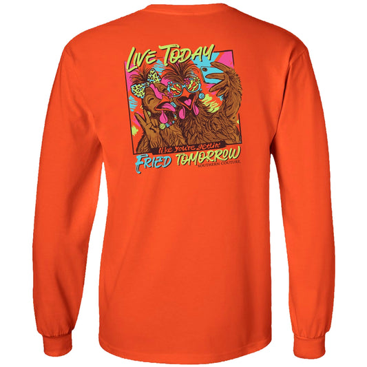 Live Today Like You're Gettin Fried Tomorrow on Safety Orange Southern Couture Classic Long Sleeve Tee