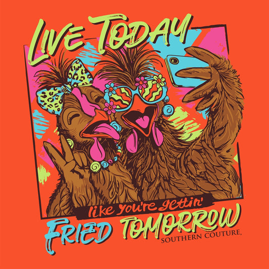 Live Today Like You're Gettin Fried Tomorrow on Safety Orange Southern Couture Classic Long Sleeve Tee