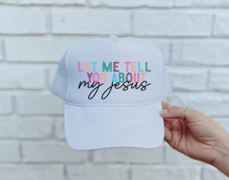 Let Me Tell You About My Jesus Dtf Printed White Trucker Hat