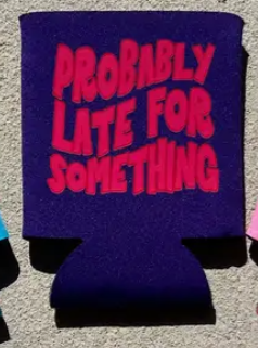 Probably Late For Something - Can Koozie