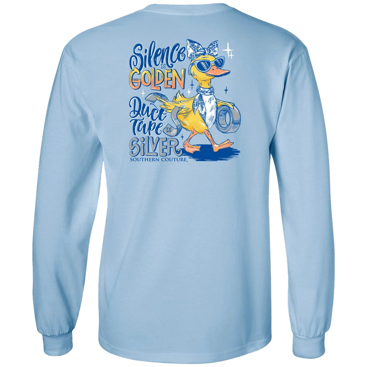 Silence Is Golden and Duck Tape is Silver on Light Blue Southern Couture Classic Long Sleeve Tee