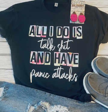 All I Do Is Talk $H!% & Have Panic Attacks - Southern Attitude Short Sleeve t-shirt