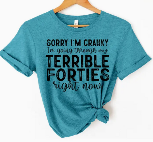 Sorry I'm Cranky I'm Going Through My Terrible Forties Right Now Short Sleeve Tee - Southern Attitude