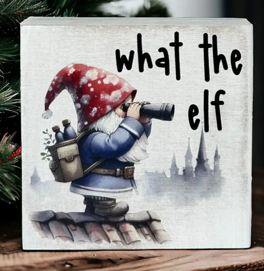 What the Elf - Funny Rustic Wood Christmas Sign