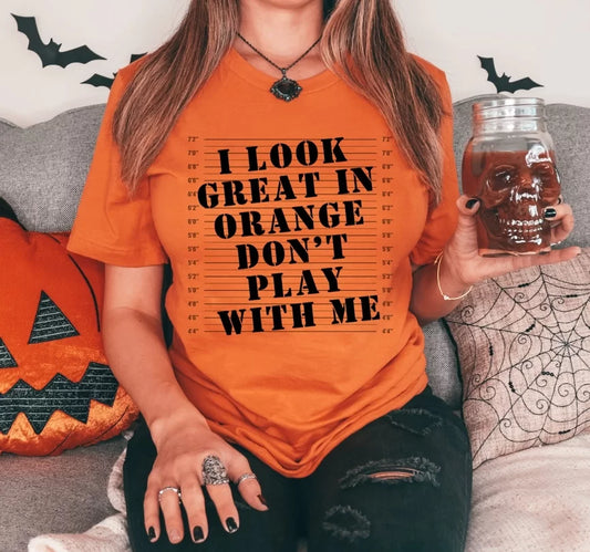 Don't Play with Me I Look Great in Orange Short Sleeve T-Shirt
