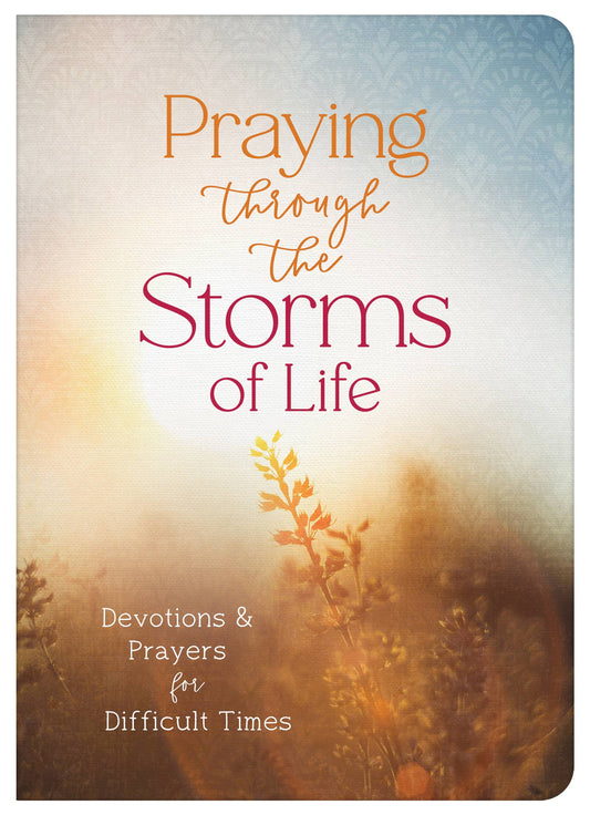 Praying through the Storms of Life Barbour Publishing, Inc.