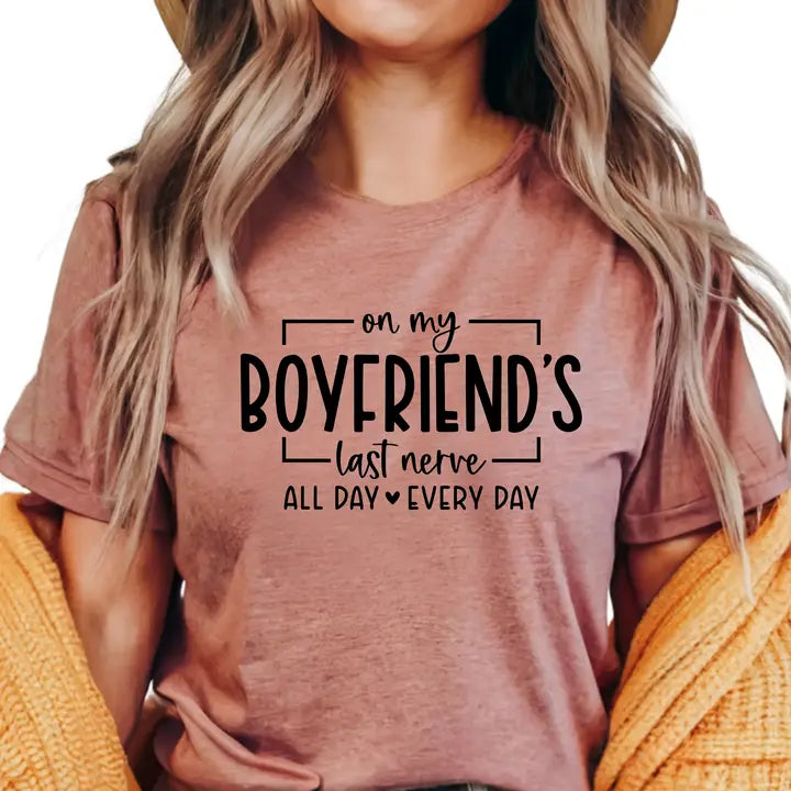 On My Boyfriend's Last Nerve T-Shirt - Funny Relationship Graphic Tee - Cute Casual Shirt for Girlfriends - Sassy Everyday Wear