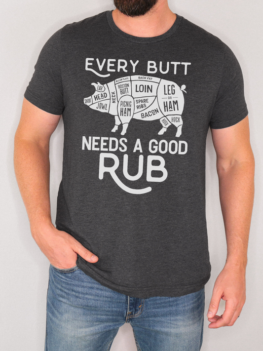 EVERY BUTT NEEDS A GOOD RUB T-SHIRT