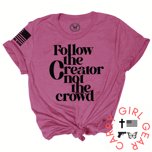 FOLLOW the Creator not the Crowd Tee