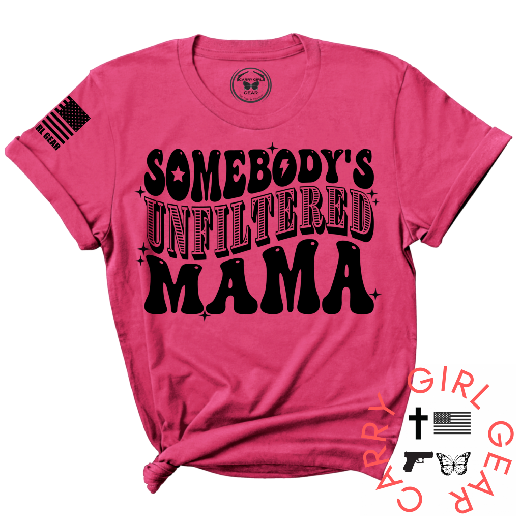 Somebody's Unfiltered Mama. UNFILTERED Tee