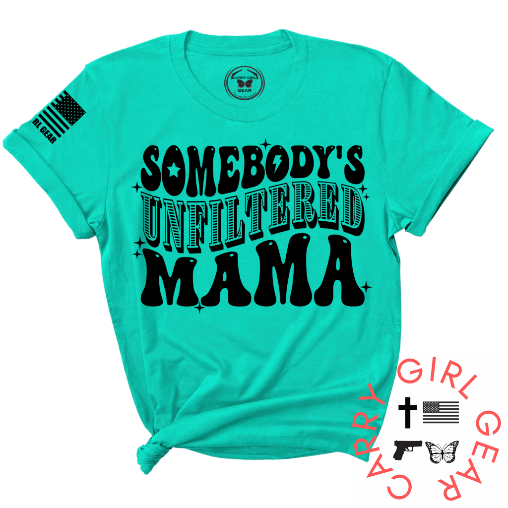 Somebody's Unfiltered Mama. UNFILTERED Tee