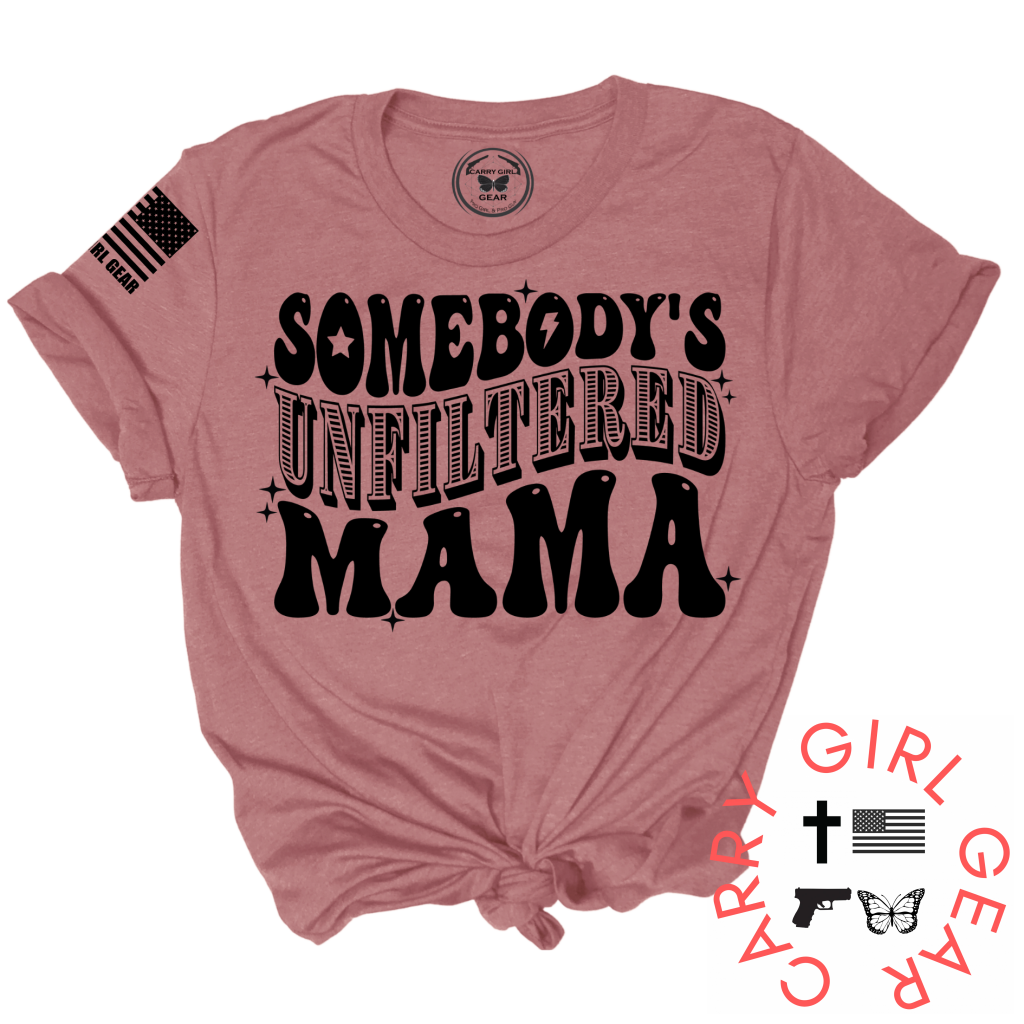 Somebody's Unfiltered Mama. UNFILTERED Tee