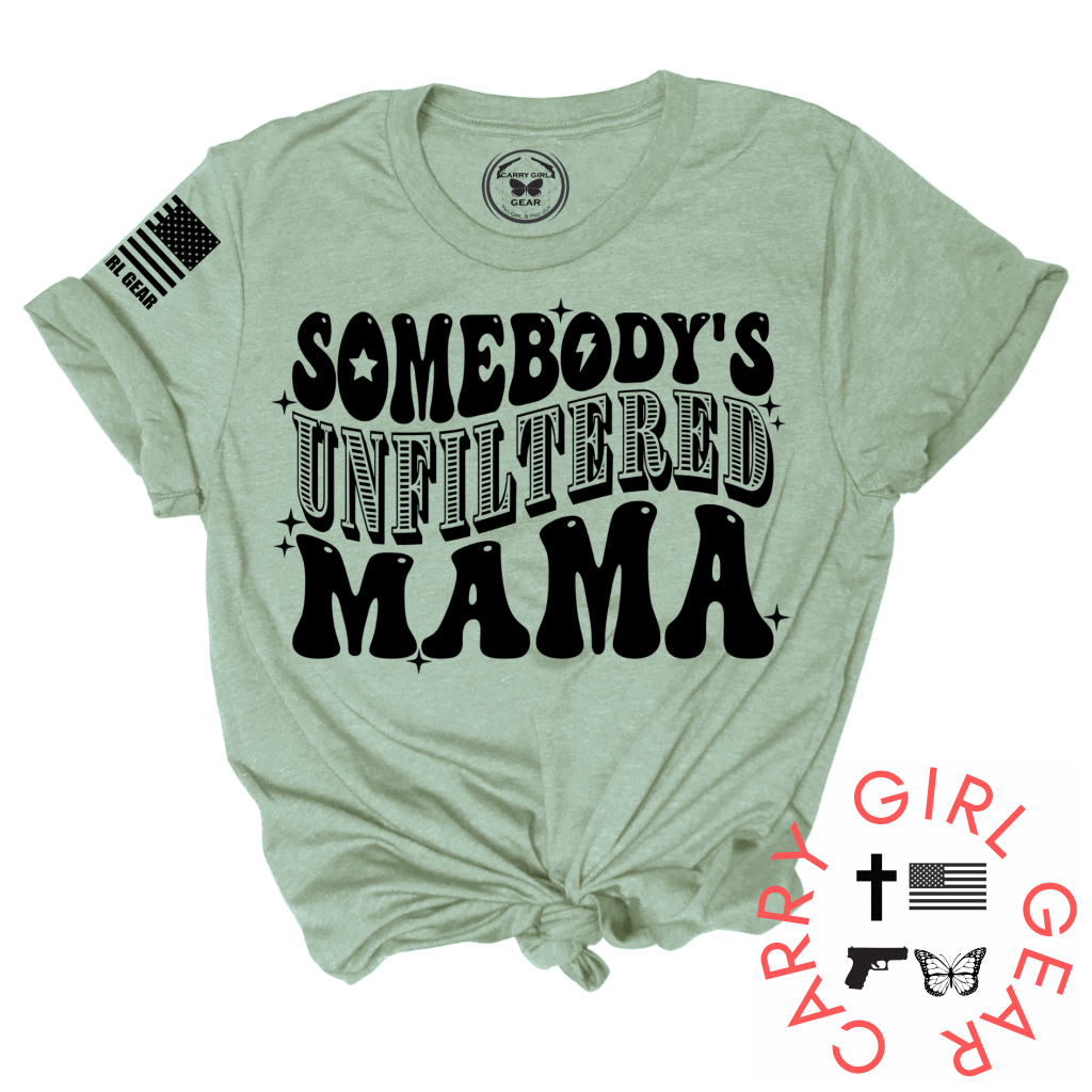 Somebody's Unfiltered Mama. UNFILTERED Tee